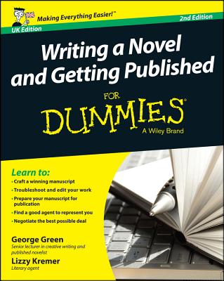 Writing a Novel and Getting Published for Dummies UK By George Green, Lizzy E. Kremer Cover Image