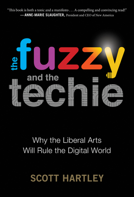 The Fuzzy And The Techie: Why the Liberal Arts Will Rule the Digital World Cover Image