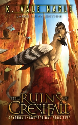 The Ruins of Crestfall: Large Print Edition (Gryphon Insurrection #5)