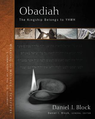 Obadiah: The Kingship Belongs to Yhwh 27 (Hearing the Message of Scripture: A Commentary on the Old Te) By Daniel I. Block (Editor), Zondervan Cover Image