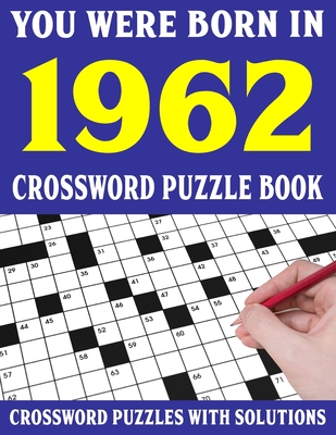 Crossword Puzzle Book: You Were Born In 1962: Crossword Puzzle Book for Adults With Solutions Cover Image