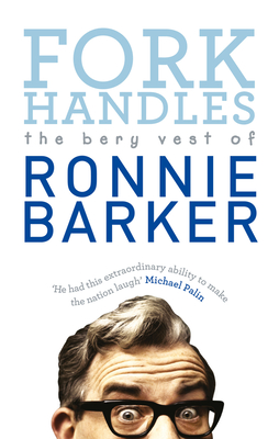 Fork Handles: The Bery Vest of Ronnie Barker By Ronnie Barker Cover Image