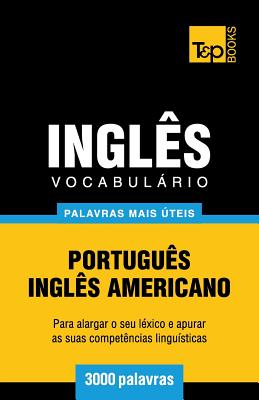 Vocabulário Português-Inglês americano - 3000 palavras mais úteis (European Portuguese Collection #180)