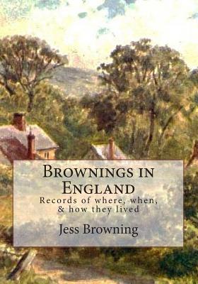 Brownings in England: Records of Where, When, & How They Lived From 700AD to 1700AD Cover Image