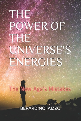 The Power of the Universe's Energies: The New Age's Mistakes