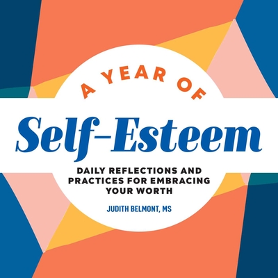 A Year of Self-Esteem: Daily Reflections and Practices for Embracing Your Worth (A Year of Daily Reflections)