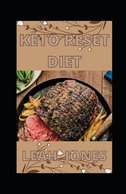 Keto Reset Diet: Keto Diet Recipes to Reset Your Body weight loss and to Live a Healthy Lifestyle. By Leah Jones Cover Image