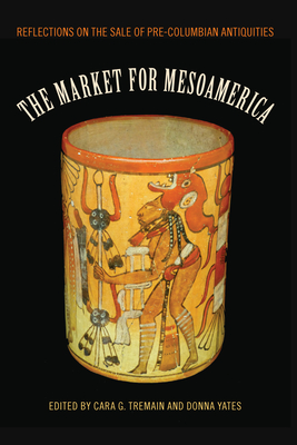 The Market for Mesoamerica: Reflections on the Sale of Pre-Columbian Antiquities (Maya Studies)