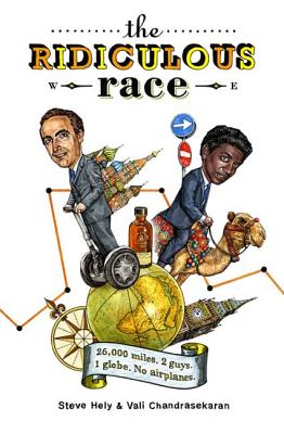 The Ridiculous Race: 26,000 Miles, 2 Guides, 1 Globe, No Airplanes By Steve Hely, Vali Chandrasekaran Cover Image