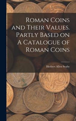 Roman Coins and Their Values. Partly Based on A Catalogue of Roman Coins Cover Image