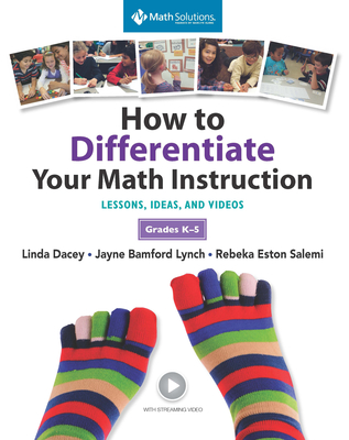 How to Differentiate Your Math Instruction, Grades K-5 Multimedia Resource: Lessons, Ideas, and Videos, Grades K–5 By Linda Dacey, Jayne Bamford- Lynch, Rebeka Eston Salemi Cover Image