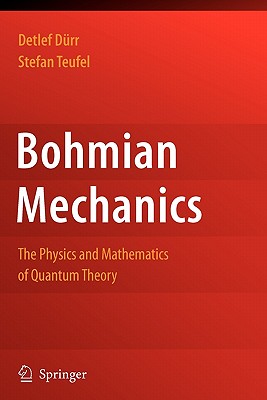 Bohmian Mechanics: The Physics and Mathematics of Quantum Theory By Detlef Dürr, Stefan Teufel Cover Image