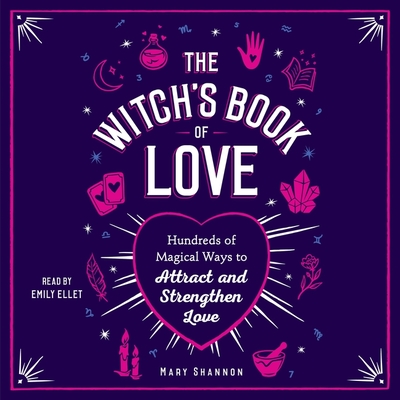 The Witch's Book of Love: Hundreds of Magical Ways to Attract and Strengthen Love Cover Image