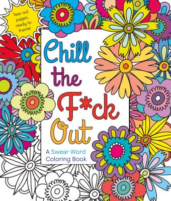 Chill the F*ck Out: A Swear Word Coloring Book Cover Image