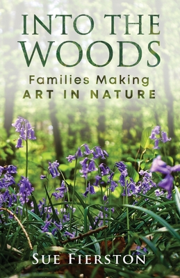 Into the Woods: Families Making Art in Nature Cover Image