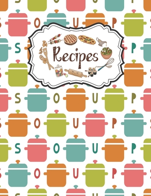 Recipes Notebook: Empty Recipe Books To Write In Perfect For Women Design With Flat Kitchen Seamless Pattern Soup Pan Simple Colorful Ba Cover Image