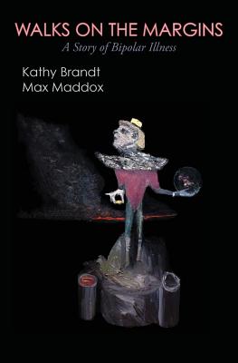 Walks on the Margins, a Story of Bipolar Illness By Kathy Brandt, Max Maddox Cover Image