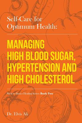 Self-Care for Optimum Health: Managing Hypoglycemia, High Blood Pressure & Hypertension (Back to Basics #2)