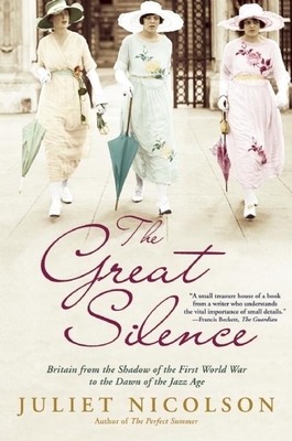 The Great Silence: Britain from the Shadow of the First World War to the Dawn of the Jazz Age By Juliet Nicolson Cover Image