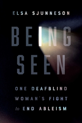 Being Seen: One Deafblind Woman's Fight to End Ableism By Elsa Sjunneson Cover Image