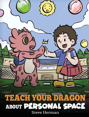 Teach Your Dragon About Personal Space: A Story About Personal Space and Boundaries (My Dragon Books #61)
