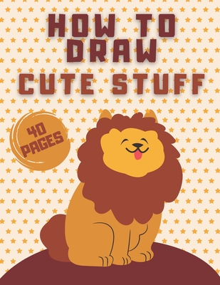 How to Draw Animals for kids: draw cute stuff, how to books for