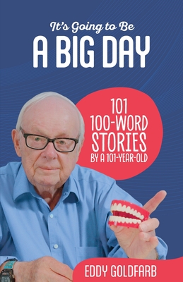 It's Going to Be a Big Day: 101 100-Word Stories by a 101-Year-Old Cover Image