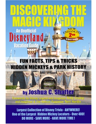 Discovering the Magic Kingdom: An Unofficial Disneyland Vacation Guide (New Enhanced 2nd Edition) By Joshua Shaffer Cover Image