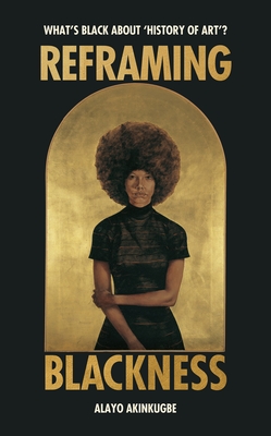 Reframing Blackness: What’s Black about “History of Art”?