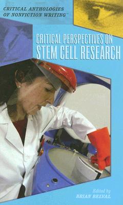 Critical Perspectives on Stem Cell Research (Critical Anthologies of Nonfiction Writing)
