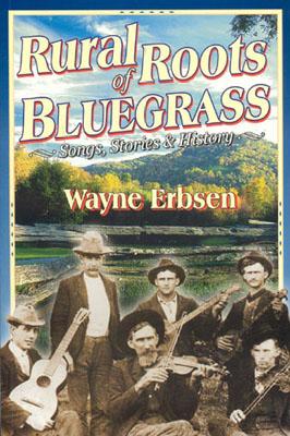 Rural Roots of Bluegrass: Songs, Stories & History By Wayne Erbsen Cover Image