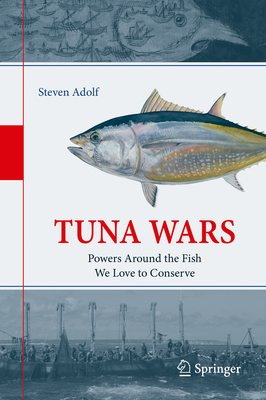 Tuna Wars: Powers Around the Fish We Love to Conserve By Steven Adolf Cover Image