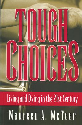 Tough Choices: Living and Dying in the 21st Century (Law and Public Policy) By Maureen McTeer, Wilbert J. Keon (Foreword by) Cover Image