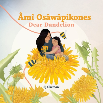 Âmî Osâwâpikones (Dear Dandelion) By Sj Okemow Cover Image