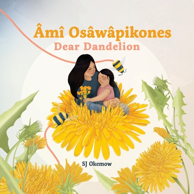 Âmî Osâwâpikones (Dear Dandelion) Cover Image