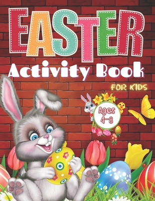 Easter Activity Book For Kids Ages 4-8: Easter Activity Book For Kids Ages 4-8: A Fun Kid Workbook Game For Learning Easter Day, Coloring, Dot to Dot, Cover Image
