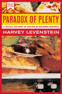 Paradox of Plenty: A Social History of Eating in Modern America (California Studies in Food and Culture #8) By Harvey Levenstein Cover Image