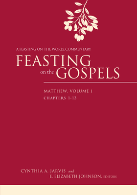 Feasting on the Gospels--Matthew, Volume 1: A Feasting on the Word Commentary By Cynthia A. Jarvis (Editor), E. Elizabeth Johnson (Editor) Cover Image