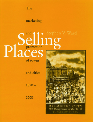 Selling Places: The Marketing and Promotion of Towns and Cities 1850-2000 (Planning)