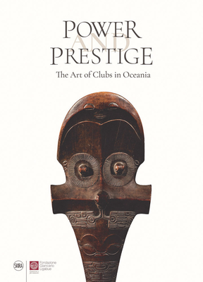 Power and Prestige: The Art of Clubs in Oceania By Steven Hooper (Editor) Cover Image