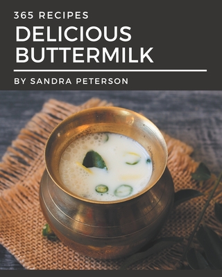 365 Delicious Buttermilk Recipes: Everything You Need in One Buttermilk Cookbook! Cover Image