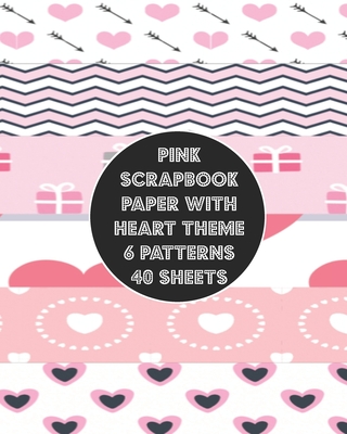 pink scrapbook paper with heart theme 6 patterns 40 sheets: double sided  craft paper pad 8x10 inches decorative background for crafting project &  deco (Paperback)