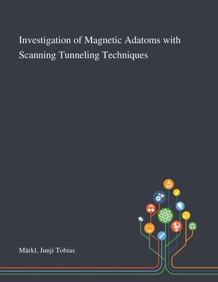 Investigation of Magnetic Adatoms With Scanning Tunneling Techniques By Junji Tobias Märkl Cover Image