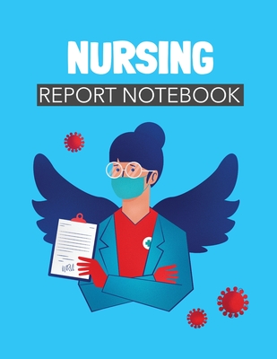 Nursing Report Notebook: Patient Care Nursing Report Change of Shift Hospital RN's Long Term Care Body Systems Labs and Tests Assessments Nurse Cover Image