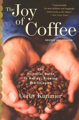 The Joy Of Coffee: The Essential Guide to Buying, Brewing, and Enjoying - Revised and Updated Cover Image