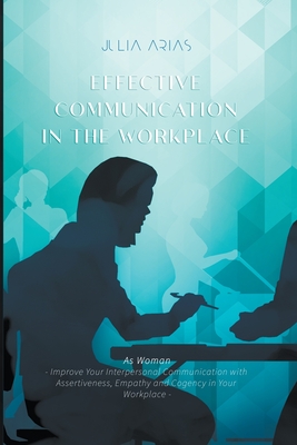 Effective Communication in the Workplace By Julia Arias Cover Image