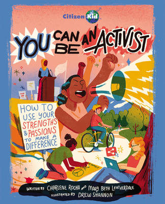 You Can Be an Activist: How to Use Your Strengths and Passions to Make a Difference (CitizenKid)