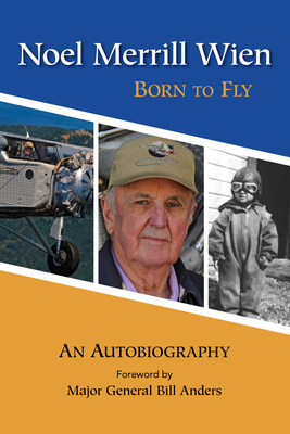 Noel Merrill Wien: Born to Fly By Noel Merrill Wien, William Anders (Foreword by) Cover Image