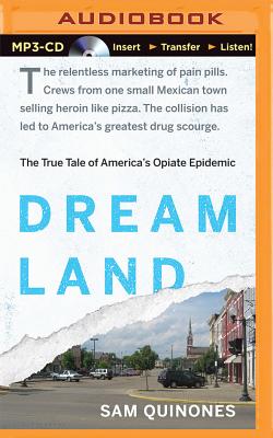 Dreamland: The True Tale of America's Opiate Epidemic By Sam Quinones, Neil Hellegers (Read by) Cover Image