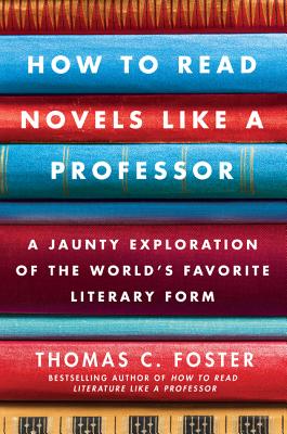 How to Read Novels Like a Professor: A Jaunty Exploration of the World's Favorite Literary Form Cover Image